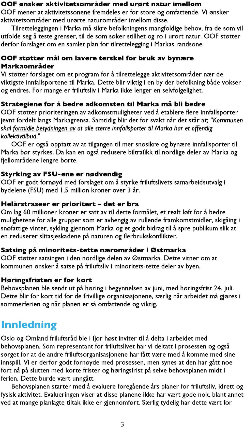 OOF støtter derfor forslaget om en samlet plan for tilrettelegging i Markas randsone.