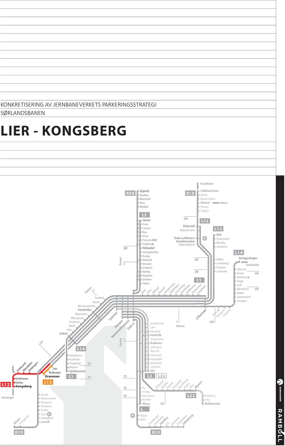 Darbu Kongsberg R10 Kongsvinger Nordby Jessheim Hauerseter Dal L13 Blaker Sørumsand Svingen Rånåsfoss Auli Haga Bodung * Årnes Skarnes Lindeberg Frogner Leirsund Kløfta L14 Eidsvoll Eidsvoll verk