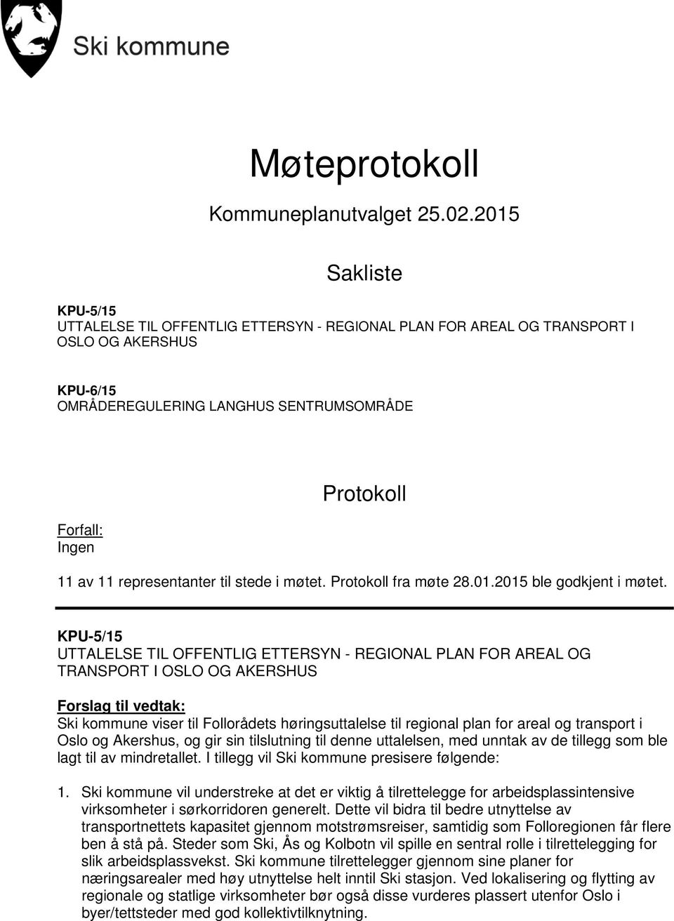 representanter til stede i møtet. Protokoll fra møte 28.01.2015 ble godkjent i møtet.