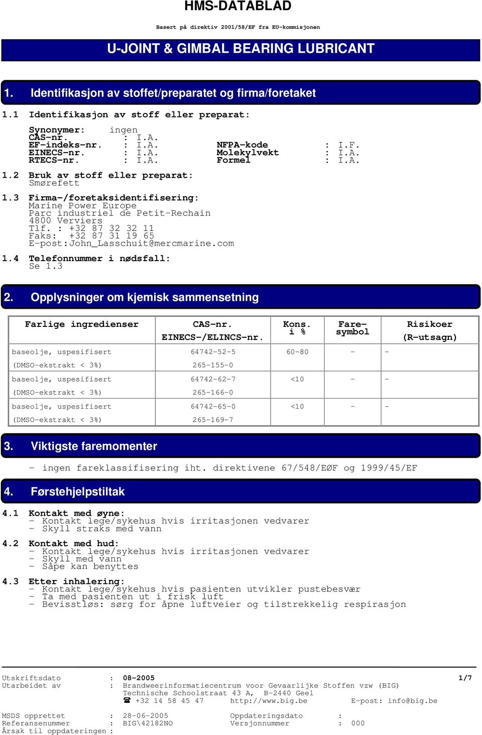 2 Bruk av stoff eller preparat: Smørefett 1.3 Firma-/foretaksidentifisering: Marine Power Europe Parc industriel de Petit-Rechain 4800 Verviers Tlf.