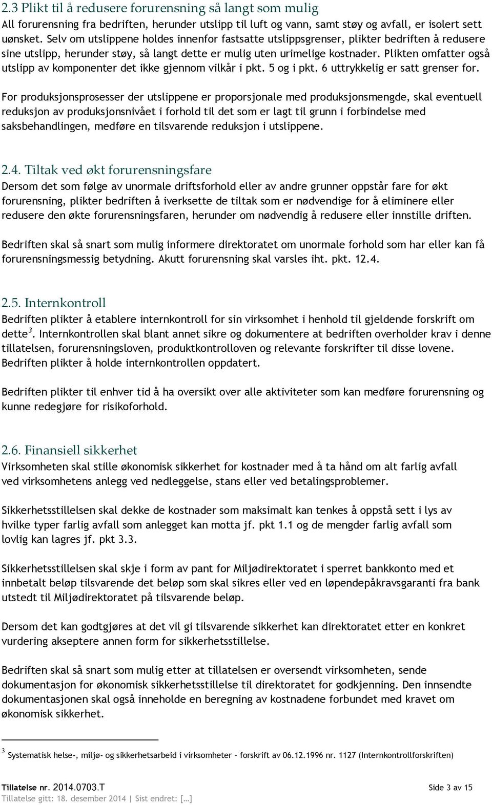 Plikten omfatter også utslipp av komponenter det ikke gjennom vilkår i pkt. 5 og i pkt. 6 uttrykkelig er satt grenser for.