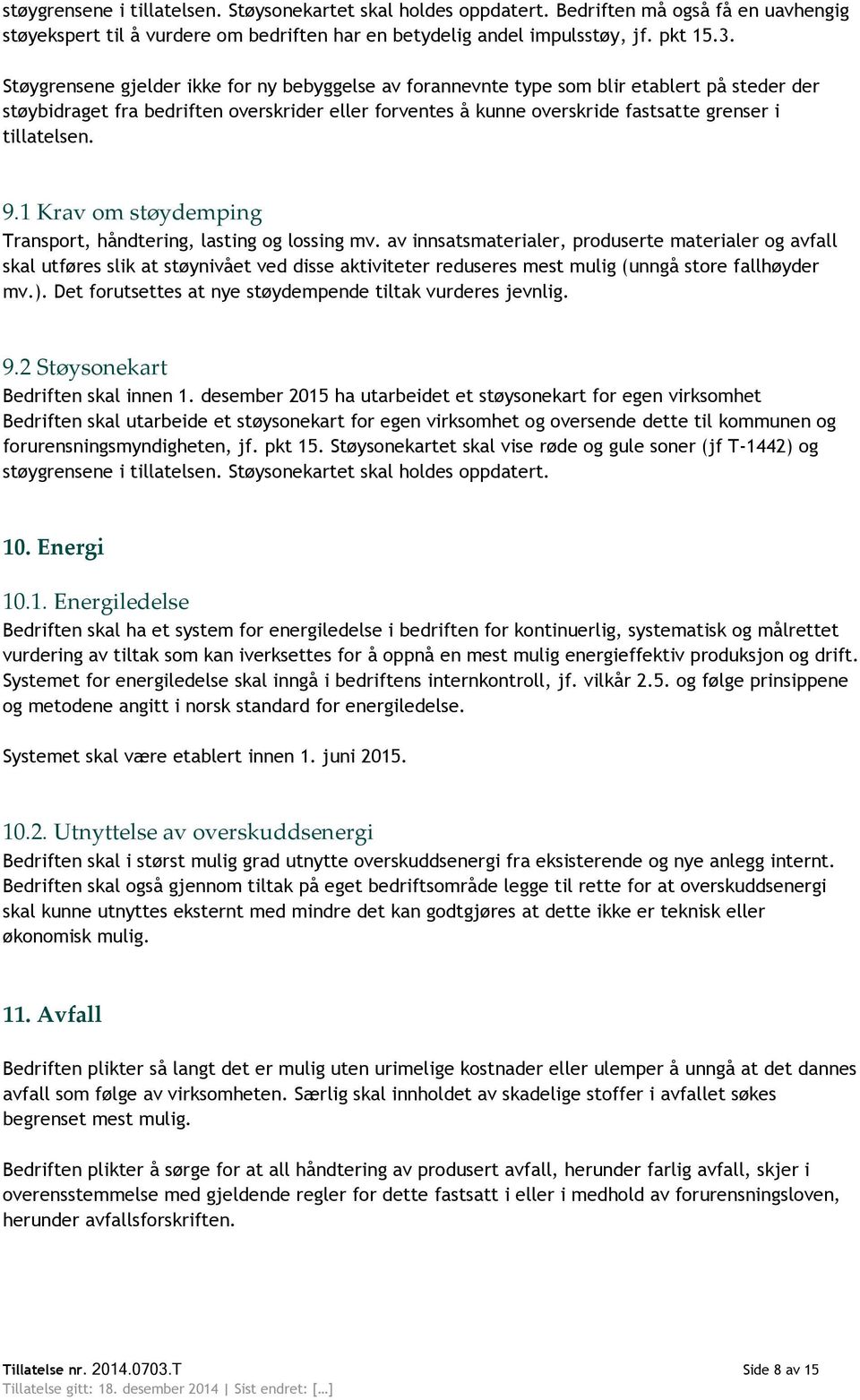 tillatelsen. 9.1 Krav om støydemping Transport, håndtering, lasting og lossing mv.