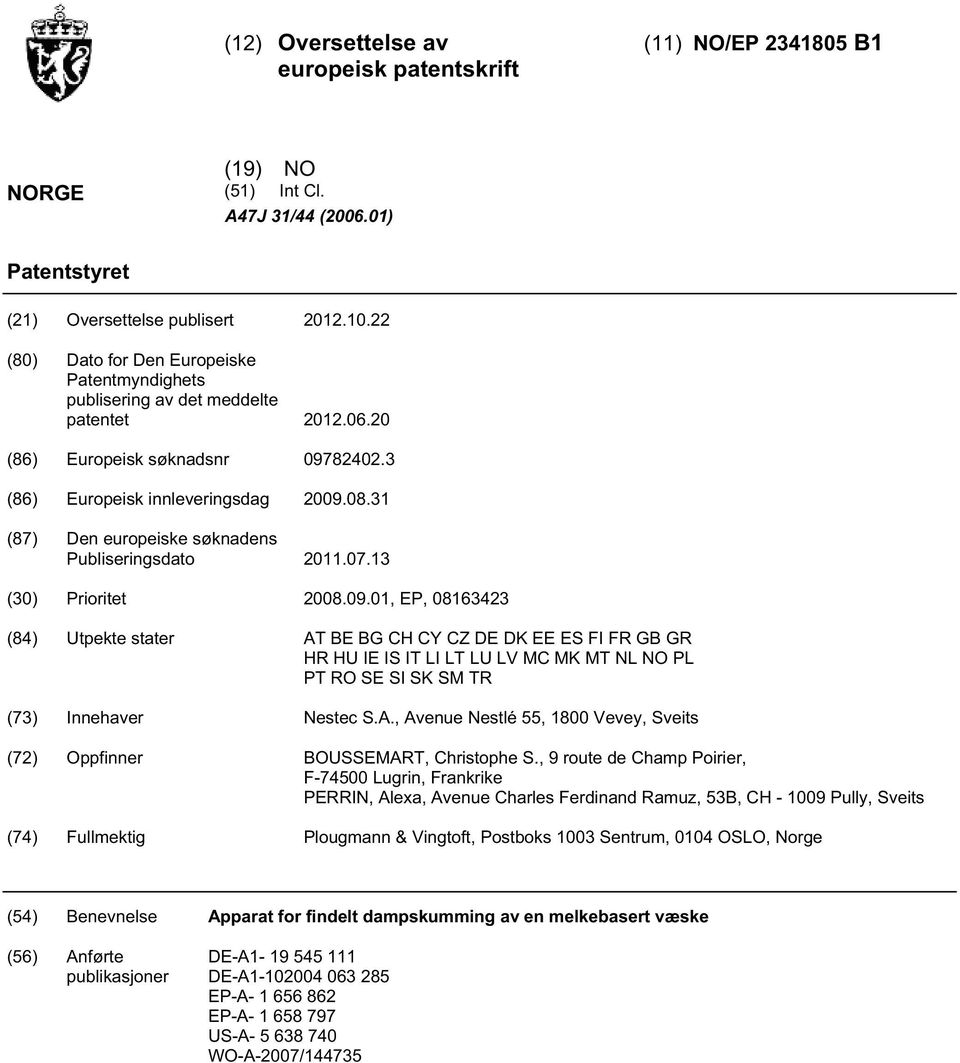 31 (87) Den europeiske søknadens Publiseringsdato 11.07.13 () Prioritet 08.09.