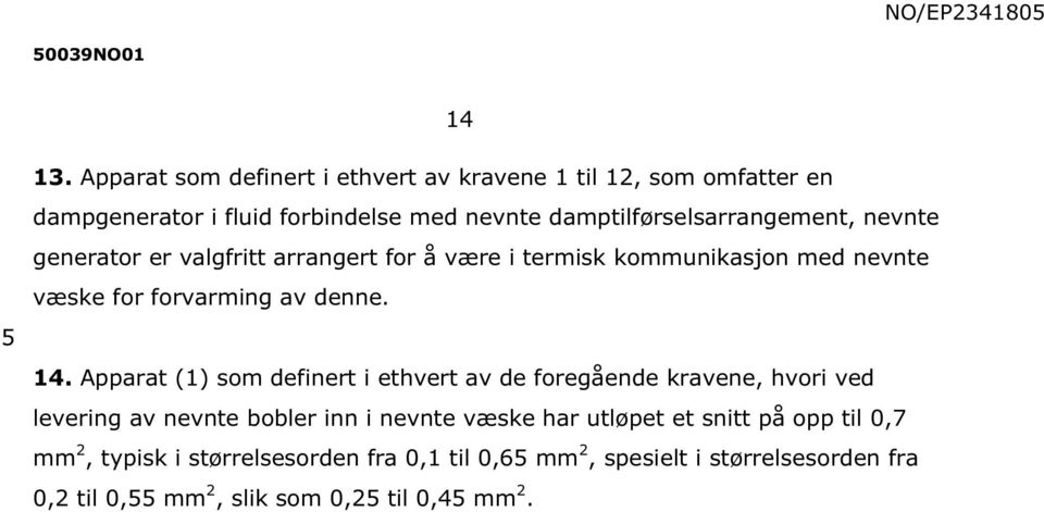 damptilførselsarrangement, nevnte generator er valgfritt arrangert for å være i termisk kommunikasjon med nevnte væske for forvarming av