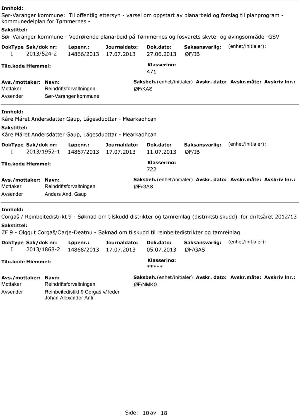 : Avsender Sør-Varanger kommune nnhold: Káre Máret Andersdatter Gaup, Lágesduottar - Mearkaohcan Káre Máret Andersdatter Gaup, Lágesduottar - Mearkaohcan 2013/1952-1 14867/2013 11.07.2013 722 Avs.