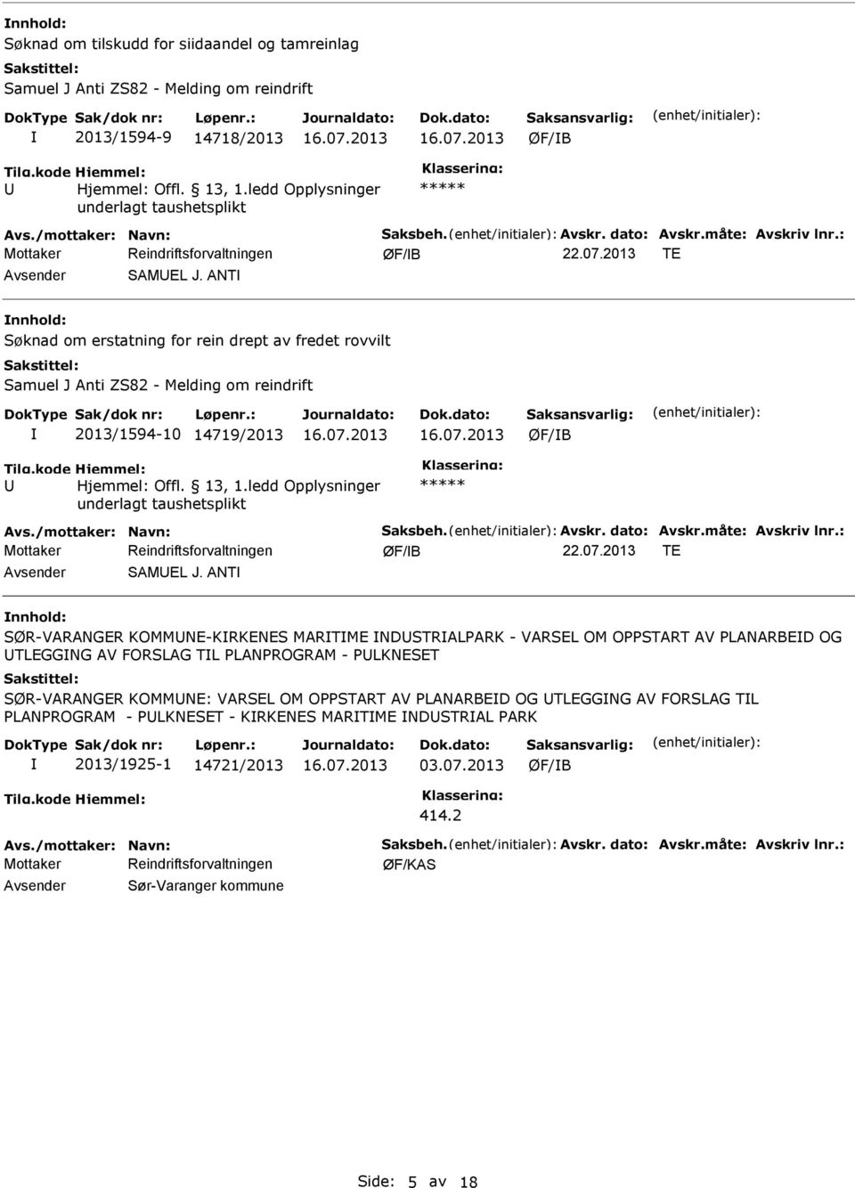 ledd Opplysninger Avs./mottaker: Navn: Saksbeh. Avskr. dato: Avskr.måte: Avskriv lnr.: 22.07.2013 TE Avsender SAMEL J.