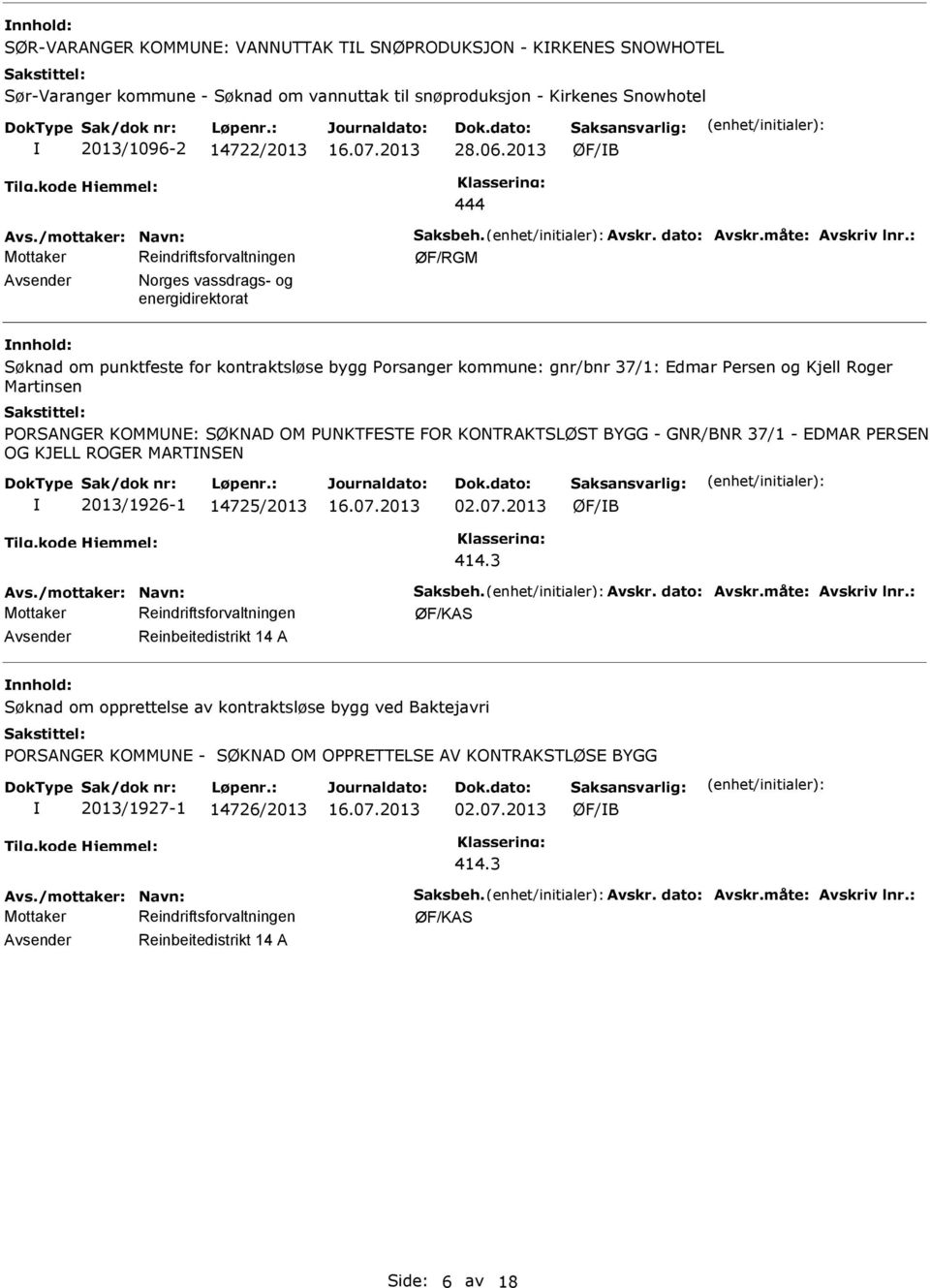 : ØF/RGM Avsender Norges vassdrags- og energidirektorat nnhold: Søknad om punktfeste for kontraktsløse bygg Porsanger kommune: gnr/bnr 37/1: Edmar Persen og Kjell Roger Martinsen PORSANGER KOMMNE: