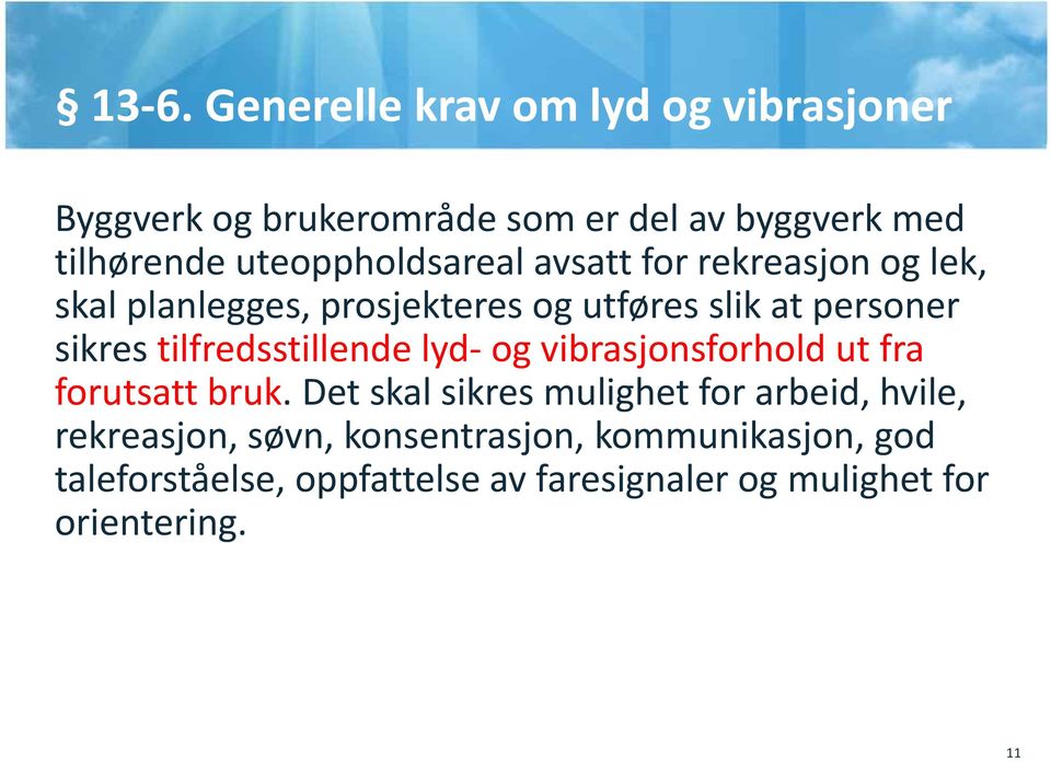 tilfredsstillende lyd og vibrasjonsforhold ut fra forutsatt bruk.