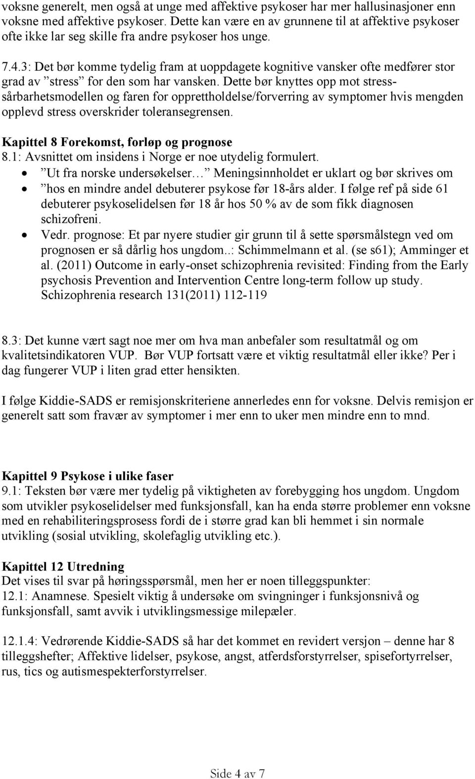 3: Det bør komme tydelig fram at uoppdagete kognitive vansker ofte medfører stor grad av stress for den som har vansken.