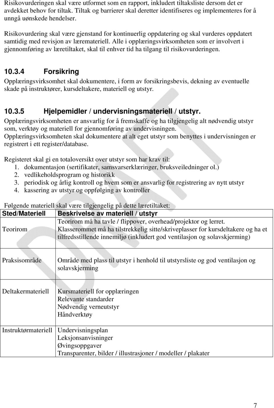 Risikovurdering skal være gjenstand for kontinuerlig oppdatering og skal vurderes oppdatert samtidig med revisjon av læremateriell.