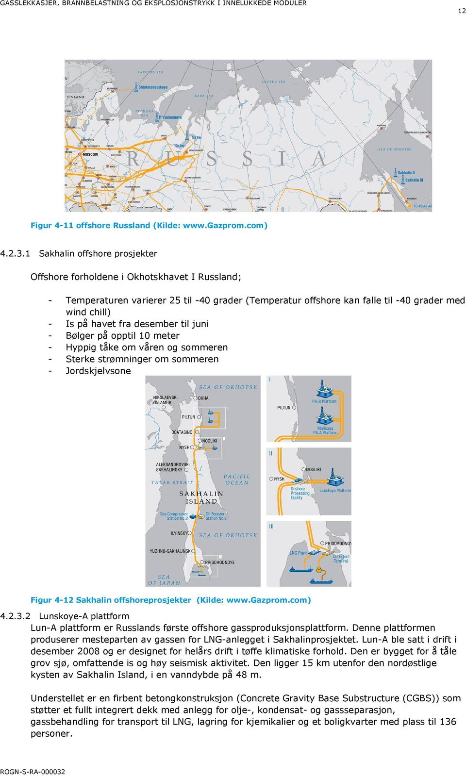 desember til juni - Bølger på opptil 10 meter - Hyppig tåke om våren og sommeren - Sterke strømninger om sommeren - Jordskjelvsone Figur 4-12 Sakhalin offshoreprosjekter (Kilde: www.gazprom.com) 4.2.3.