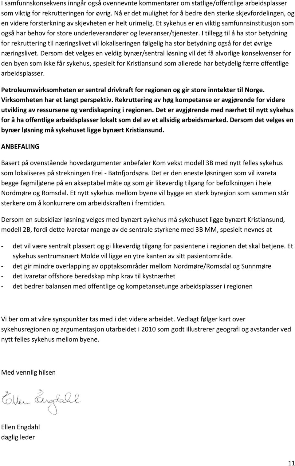 Et sykehus er en viktig samfunnsinstitusjon som også har behov for store underleverandører og leveranser/tjenester.