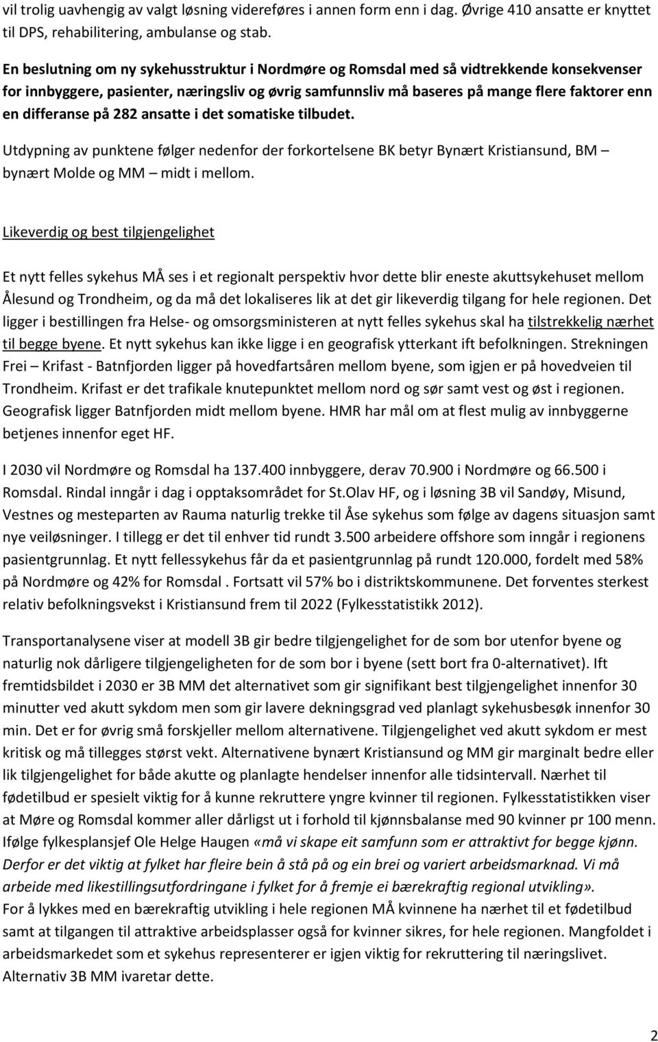 differanse på 282 ansatte i det somatiske tilbudet. Utdypning av punktene følger nedenfor der forkortelsene BK betyr Bynært Kristiansund, BM bynært Molde og MM midt i mellom.