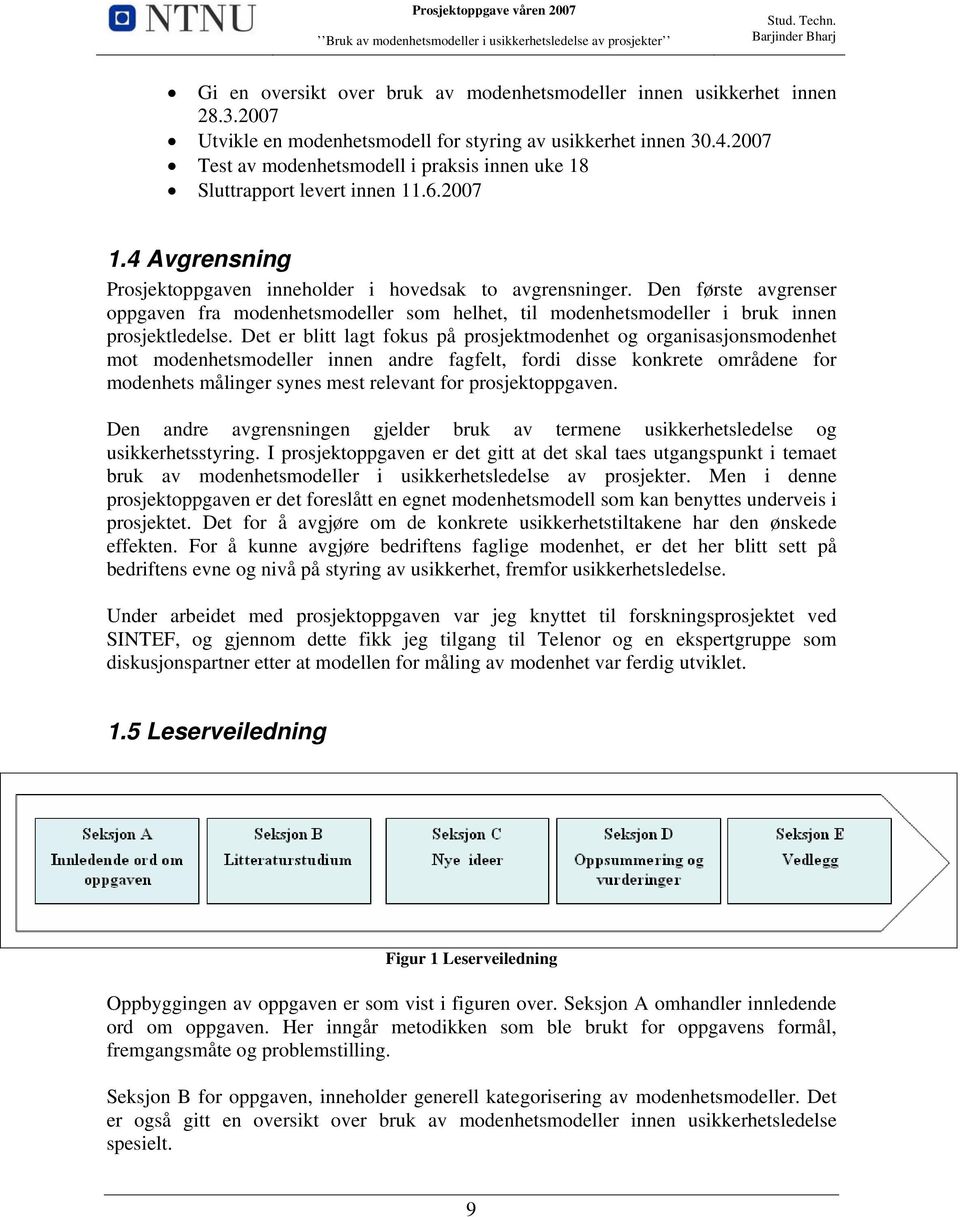 Den første avgrenser oppgaven fra modenhetsmodeller som helhet, til modenhetsmodeller i bruk innen prosjektledelse.