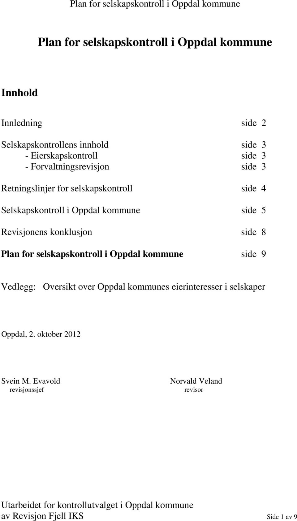 Revisjonens konklusjon side 8 Plan for selskapskontroll i Oppdal kommune side 9 Vedlegg: Oversikt over Oppdal kommunes