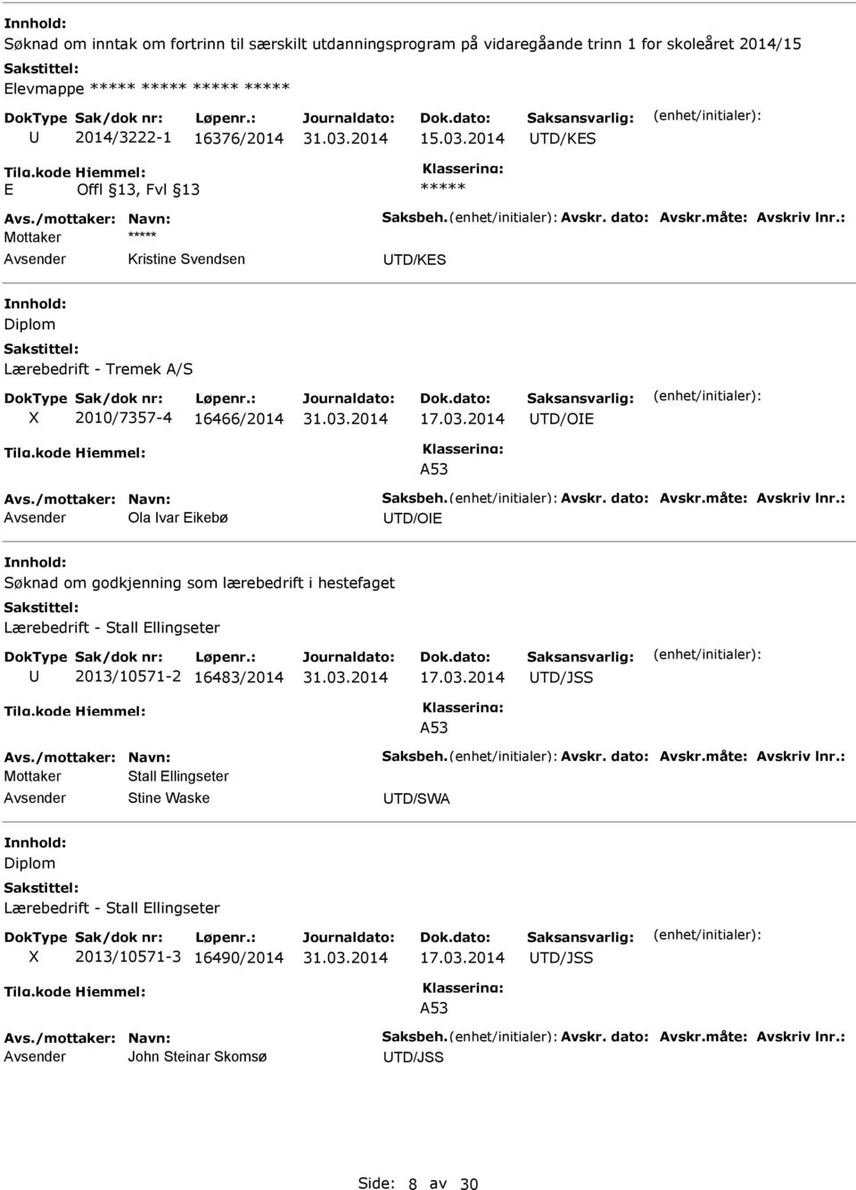 2014 TD/KS Kristine Svendsen TD/KS Diplom Lærebedrift - Tremek A/S X 2010/7357-4 16466/2014 TD/O A53 Ola var ikebø TD/O Søknad om