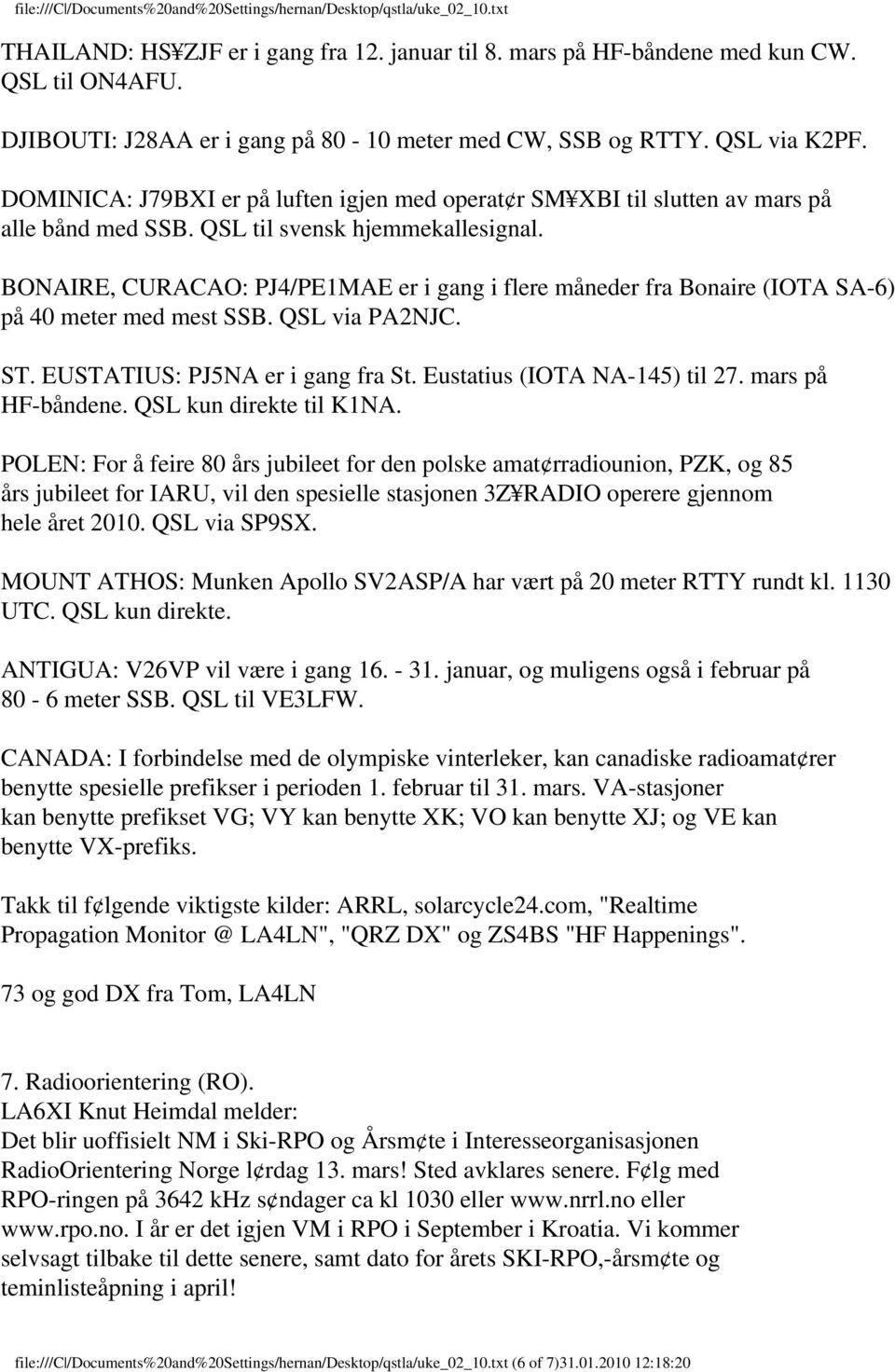 BONAIRE, CURACAO: PJ4/PE1MAE er i gang i flere måneder fra Bonaire (IOTA SA-6) på 40 meter med mest SSB. QSL via PA2NJC. ST. EUSTATIUS: PJ5NA er i gang fra St. Eustatius (IOTA NA-145) til 27.