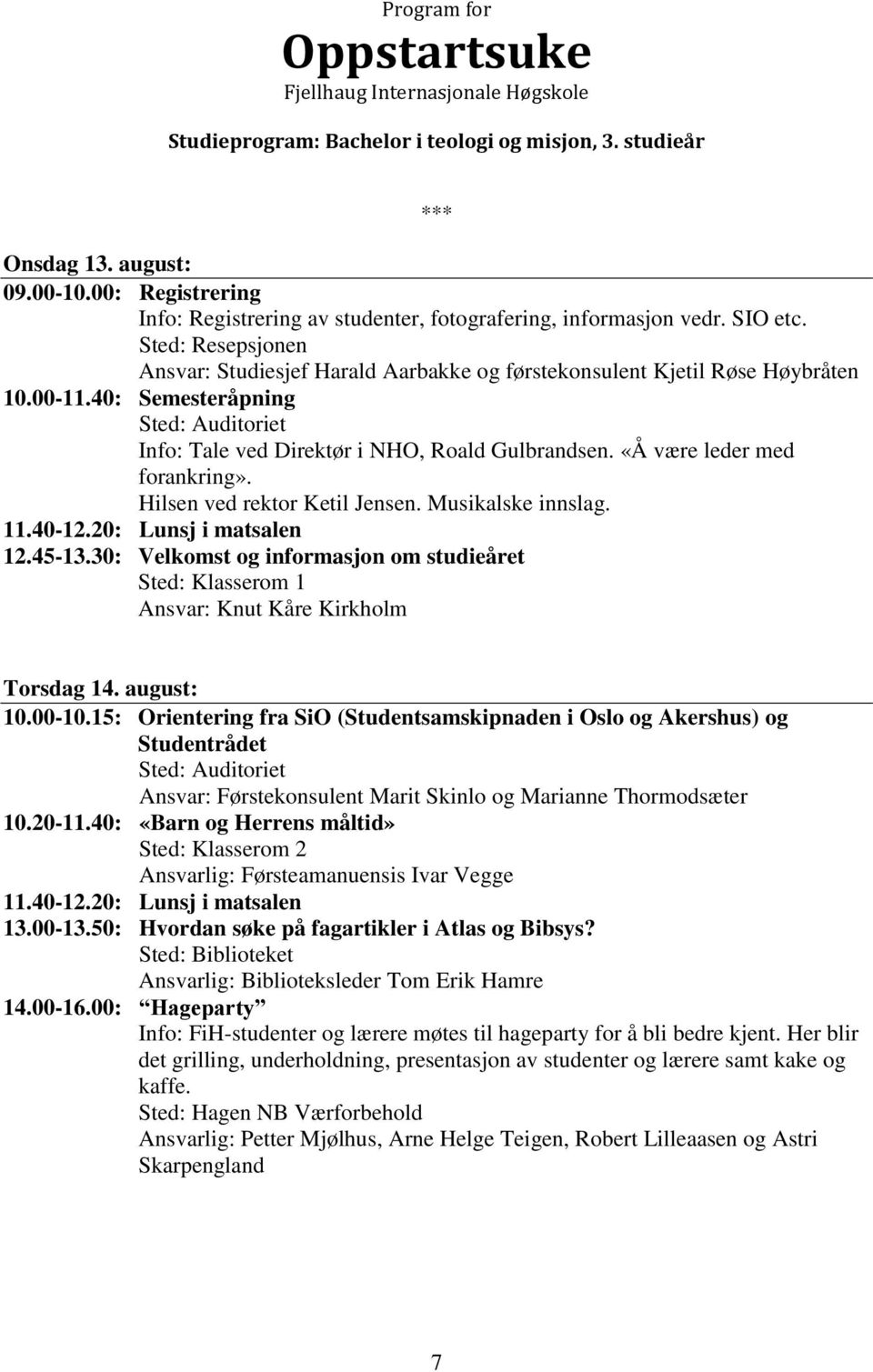 40: «Barn og Herrens måltid» Sted: Klasserom 2 Ansvarlig: Førsteamanuensis Ivar Vegge