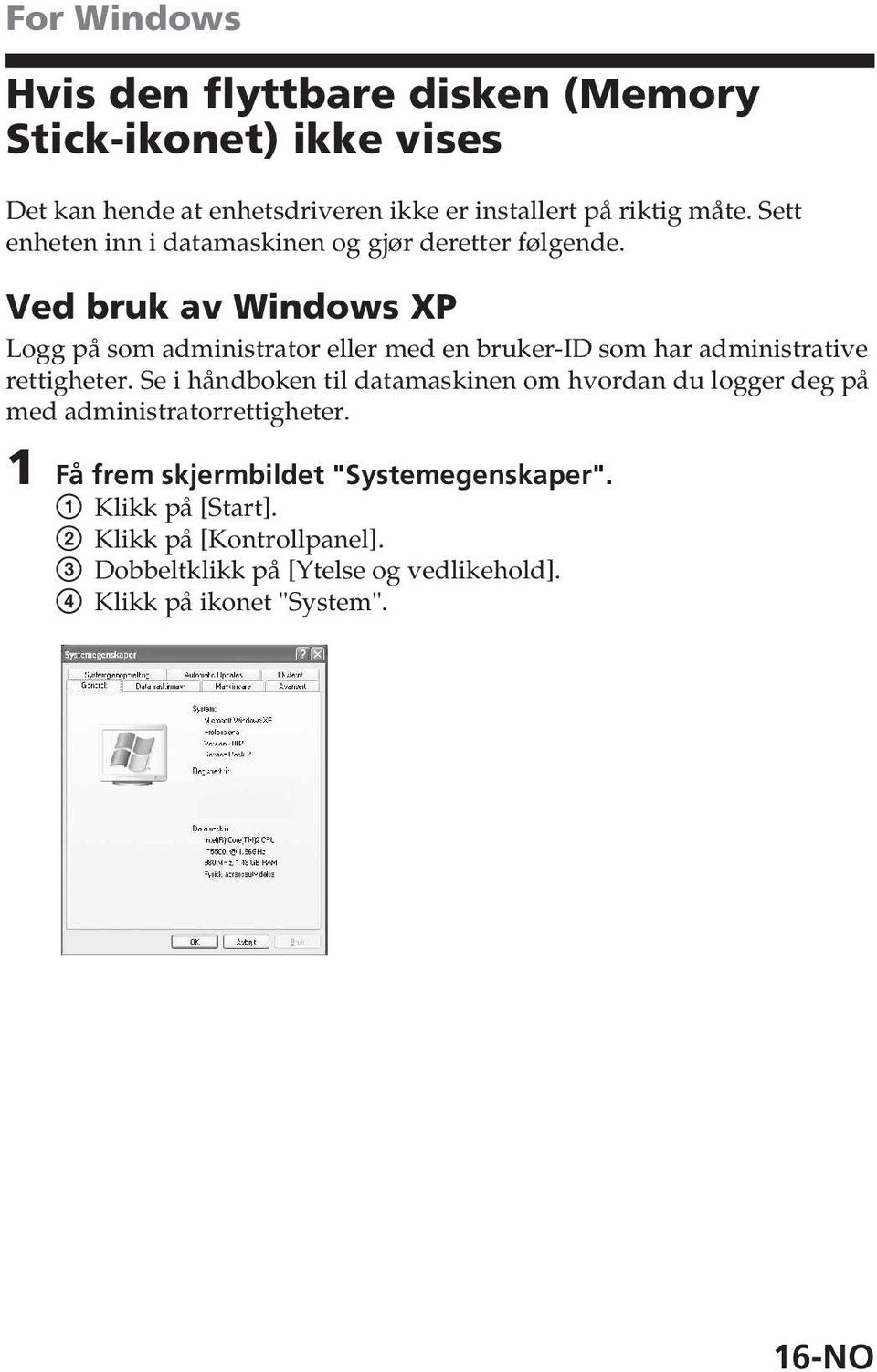 Ved bruk av Windows XP Logg på som administrator eller med en bruker-id som har administrative rettigheter.