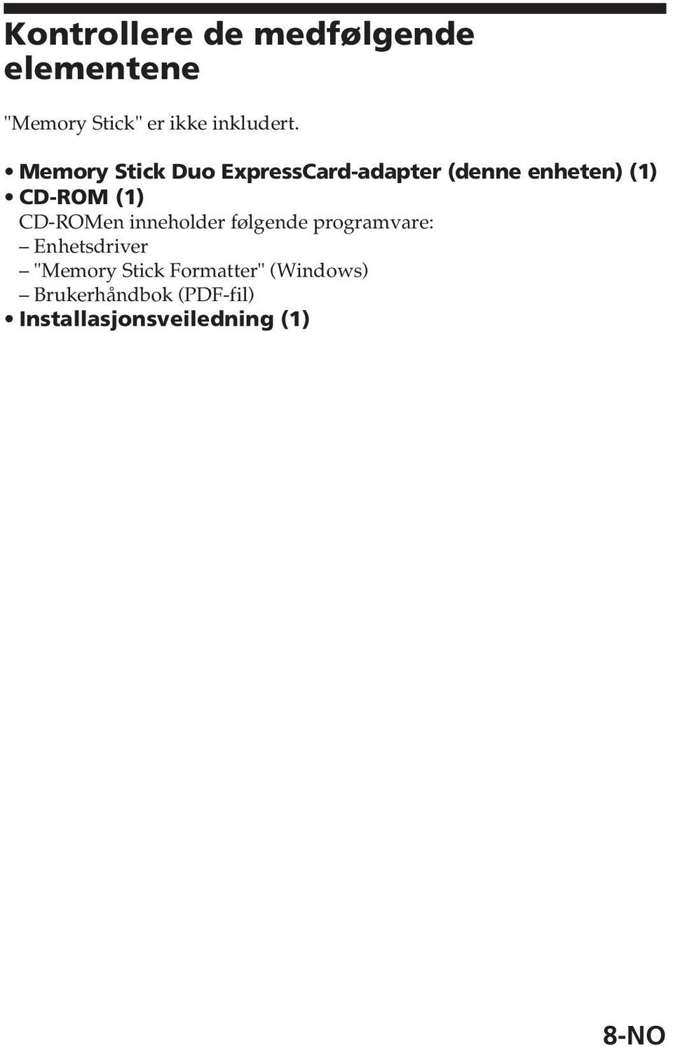 CD-ROMen inneholder følgende programvare: Enhetsdriver "Memory Stick