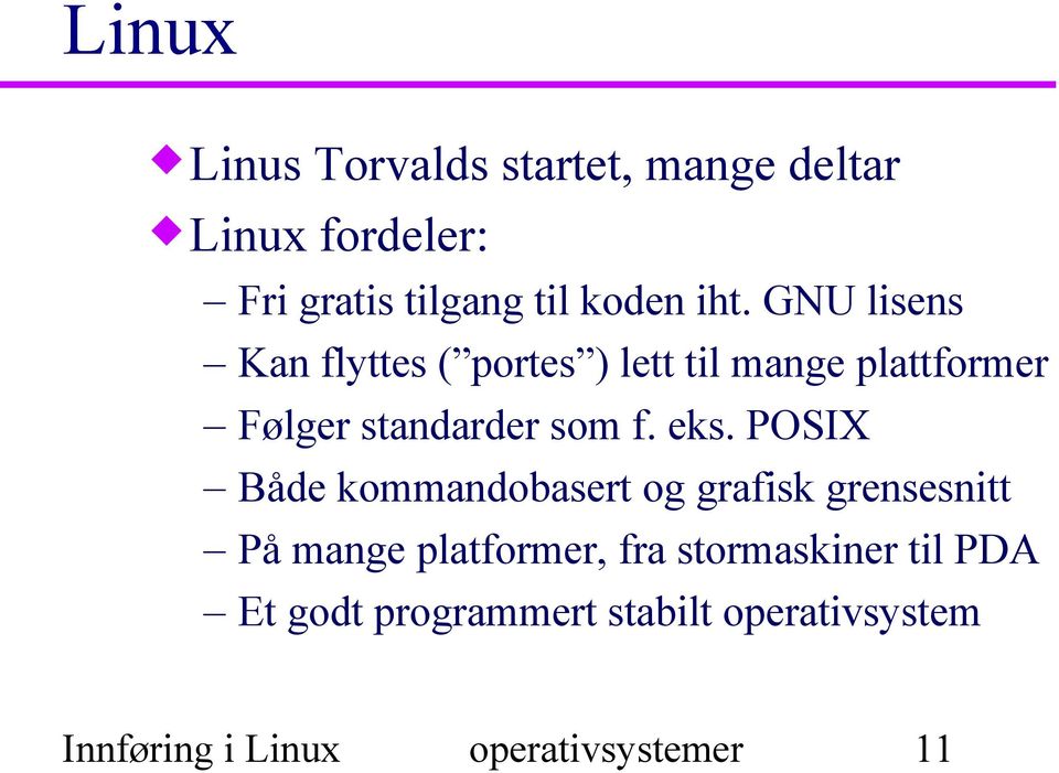 eks. POSIX Både kommandobasert og grafisk grensesnitt På mange platformer, fra