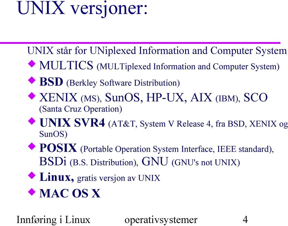 (AT&T, System V Release 4, fra BSD, XENIX og SunOS) POSIX (Portable Operation System Interface, IEEE standard), BSDi