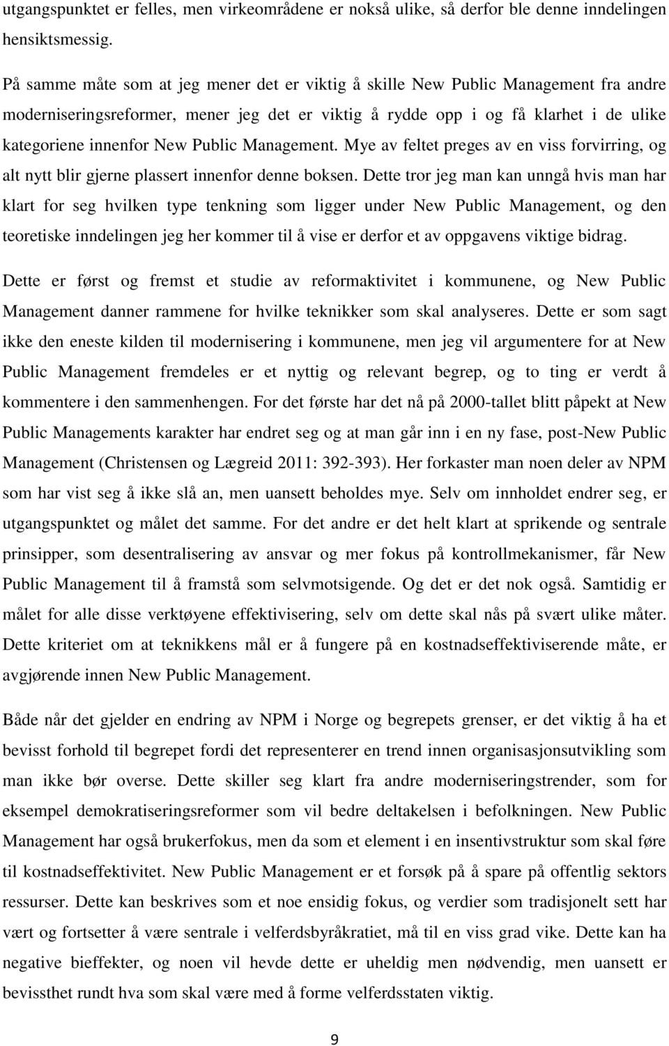 Public Management. Mye av feltet preges av en viss forvirring, og alt nytt blir gjerne plassert innenfor denne boksen.