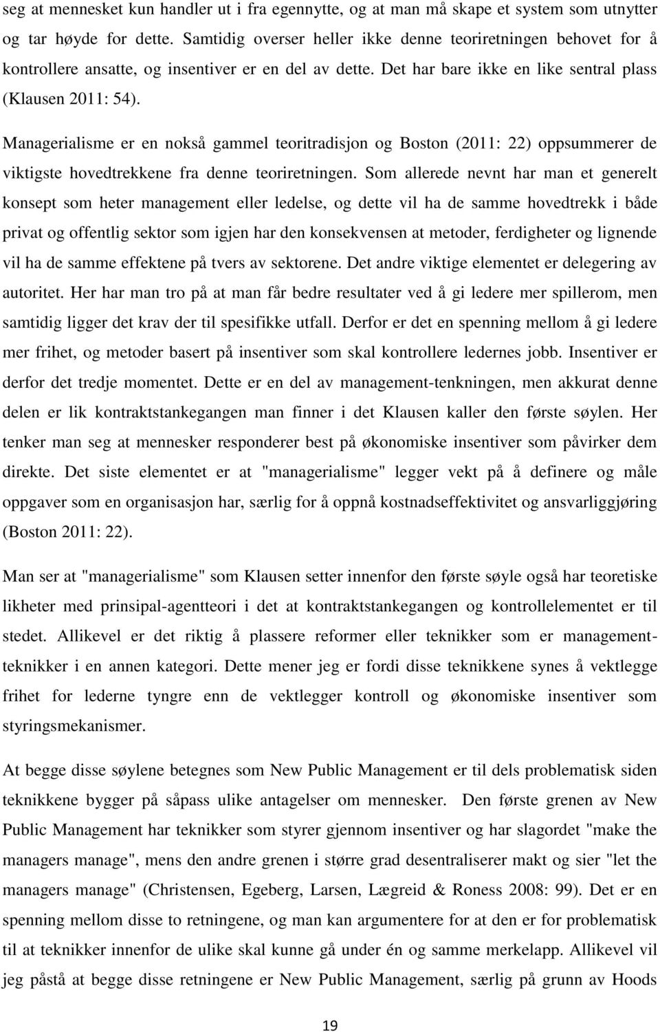 Managerialisme er en nokså gammel teoritradisjon og Boston (2011: 22) oppsummerer de viktigste hovedtrekkene fra denne teoriretningen.