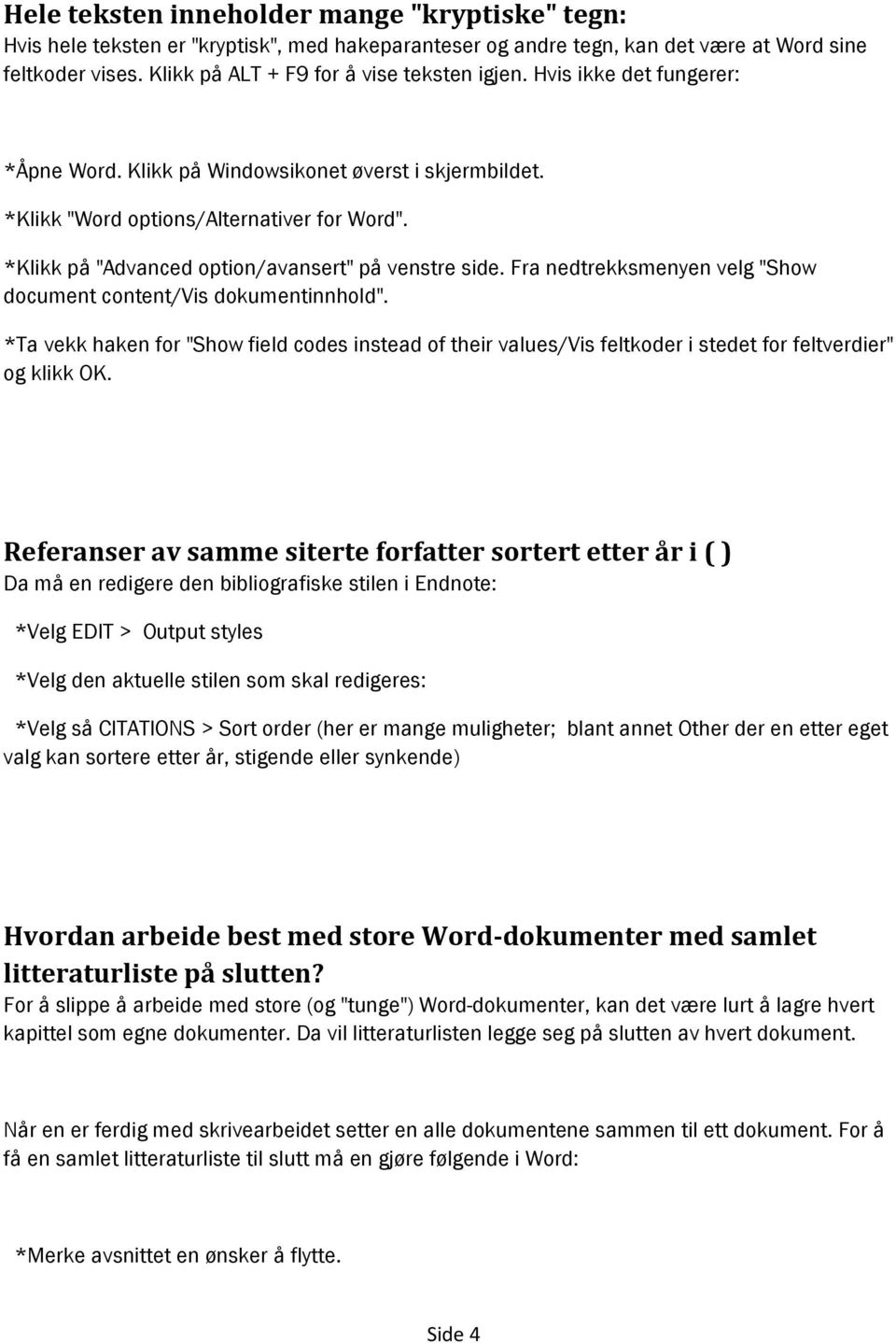 *Klikk på "Advanced option/avansert" på venstre side. Fra nedtrekksmenyen velg "Show document content/vis dokumentinnhold".