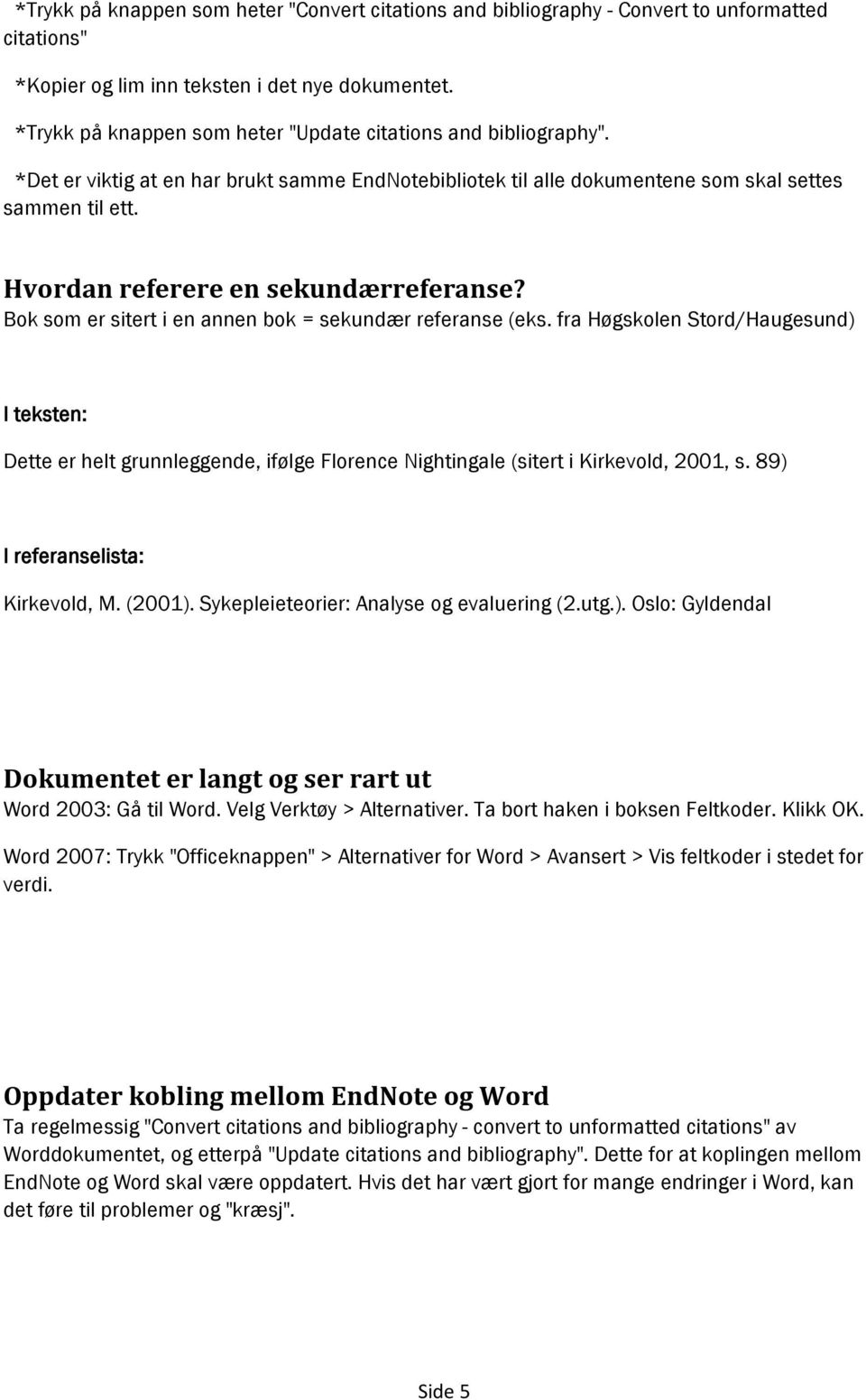 Hvordan referere en sekundærreferanse? Bok som er sitert i en annen bok = sekundær referanse (eks.