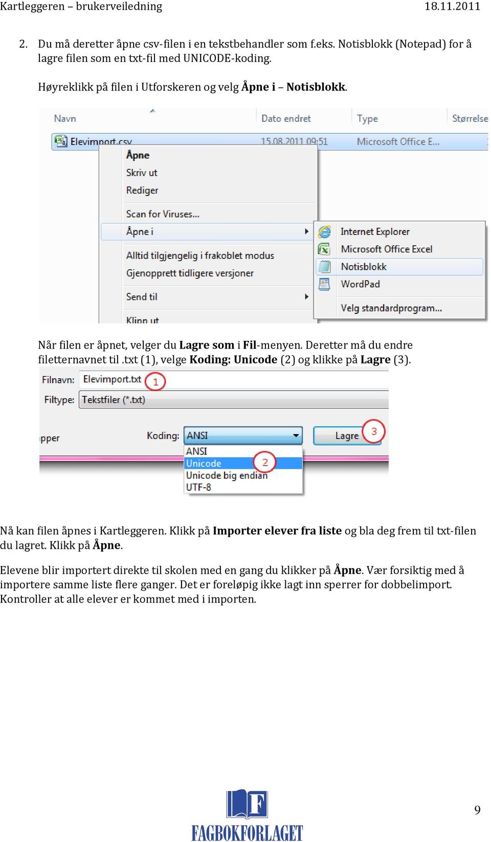 txt (1), velge Koding: Unicode (2) og klikke på Lagre (3). Nå kan filen åpnes i Kartleggeren. Klikk på Importer elever fra liste og bla deg frem til txt-filen du lagret.