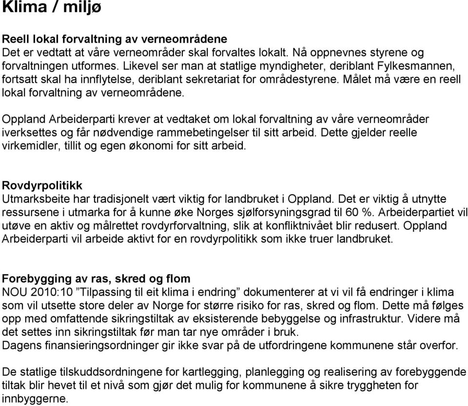 Oppland Arbeiderparti krever at vedtaket om lokal forvaltning av våre verneområder iverksettes og får nødvendige rammebetingelser til sitt arbeid.