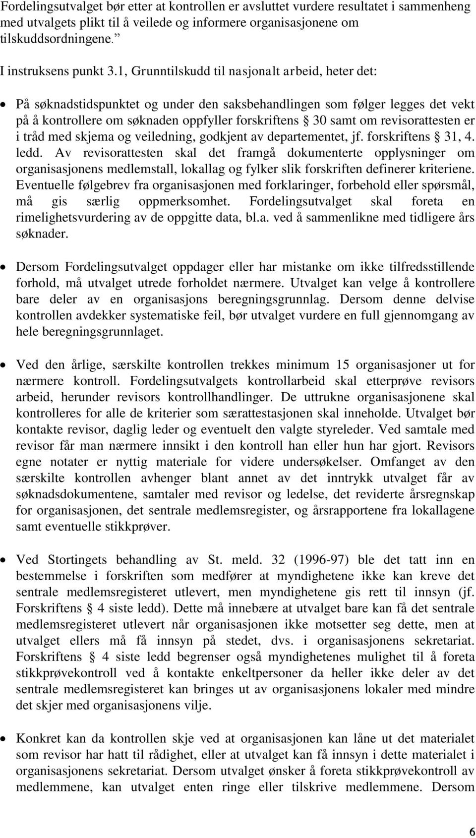 revisorattesten er i tråd med skjema og veiledning, godkjent av departementet, jf. forskriftens 31, 4. ledd.