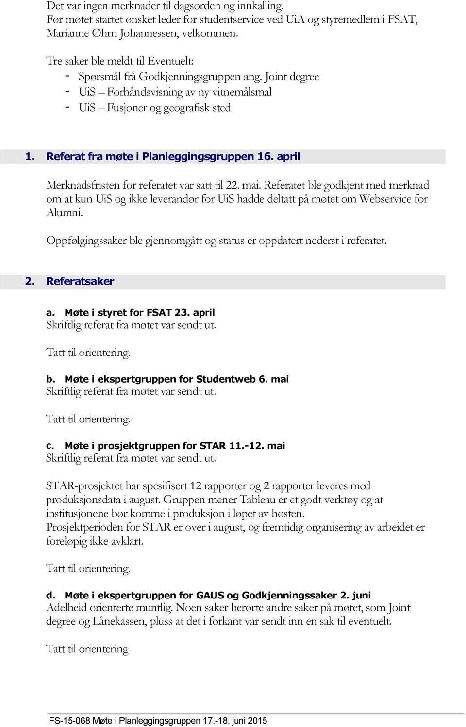 Referat fra møte i Planleggingsgruppen 16. april Merknadsfristen for referatet var satt til 22. mai.