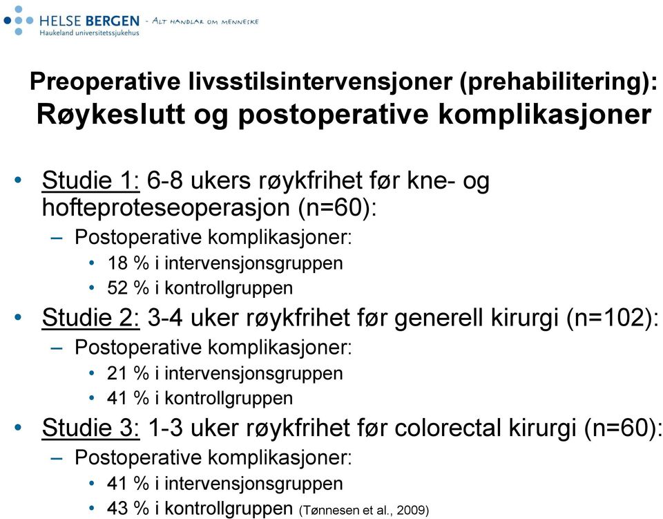 røykfrihet før generell kirurgi (n=102): Postoperative komplikasjoner: 21 % i intervensjonsgruppen 41 % i kontrollgruppen Studie 3: 1-3