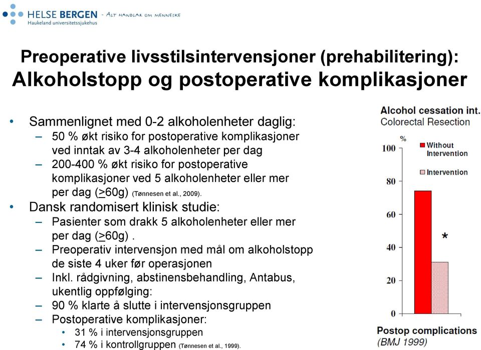 Dansk randomisert klinisk studie: Pasienter som drakk 5 alkoholenheter eller mer per dag (>60g). Preoperativ intervensjon med mål om alkoholstopp de siste 4 uker før operasjonen Inkl.