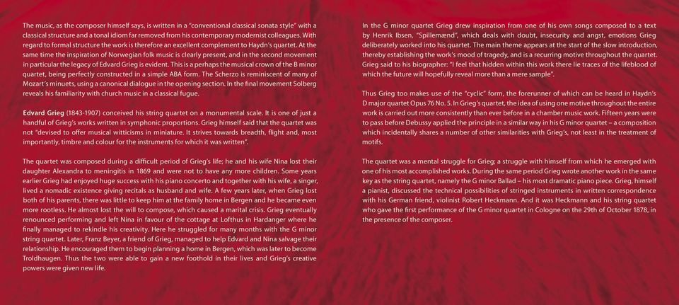 At the same time the inspiration of Norwegian folk music is clearly present, and in the second movement in particular the legacy of Edvard Grieg is evident.