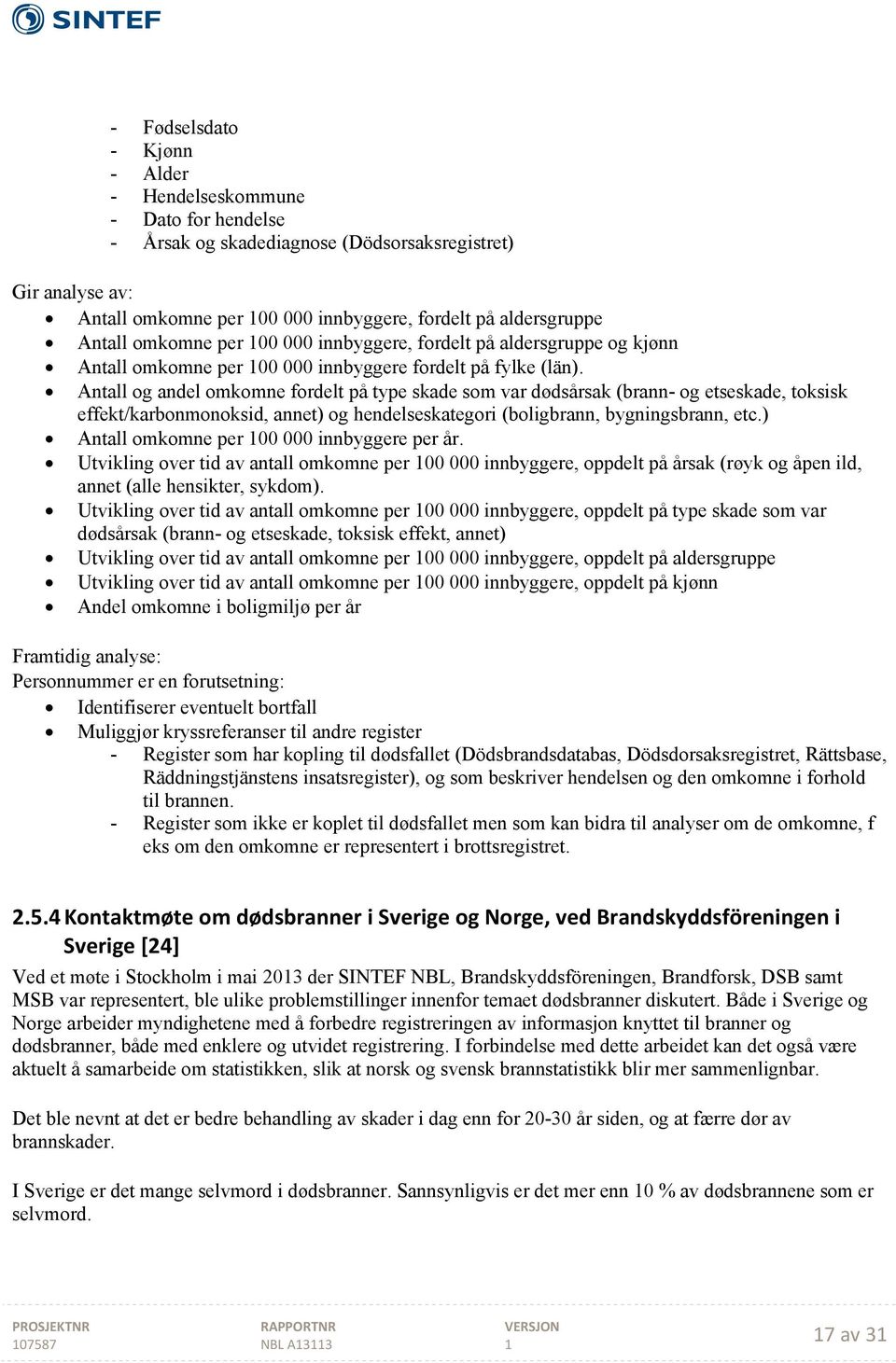 Antall og andel omkomne fordelt på type skade som var dødsårsak (brann- og etseskade, toksisk effekt/karbonmonoksid, annet) og hendelseskategori (boligbrann, bygningsbrann, etc.