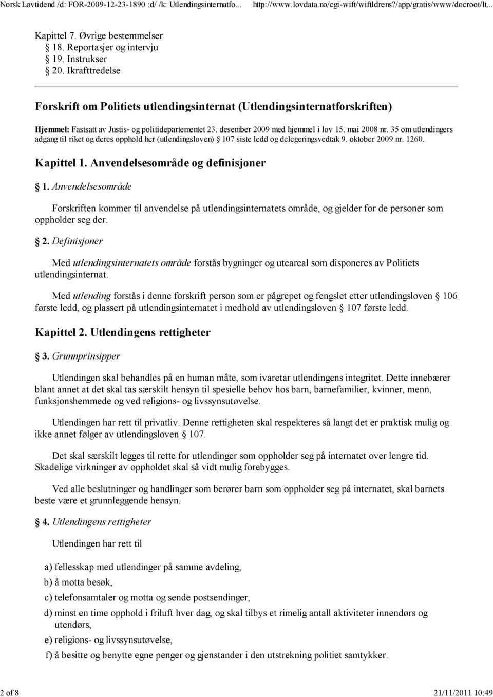 35 om utlendingers adgang til riket og deres opphold her (utlendingsloven) 107 siste ledd og delegeringsvedtak 9. oktober 2009 nr. 1260. Kapittel 1. Anvendelsesområde og definisjoner 1.