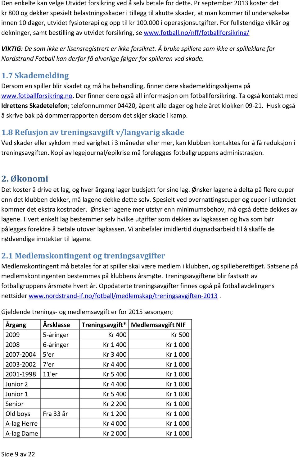 000 i operasjonsutgifter. For fullstendige vilkår og dekninger, samt bestilling av utvidet forsikring, se www.fotball.