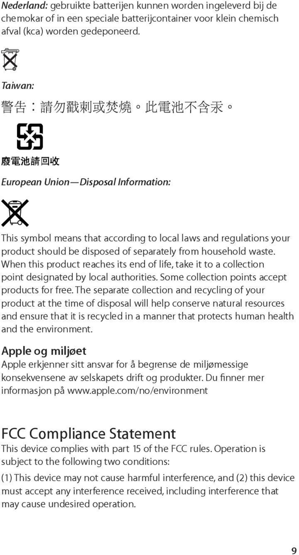 When this product reaches its end of life, take it to a collection point designated by local authorities. Some collection points accept products for free.