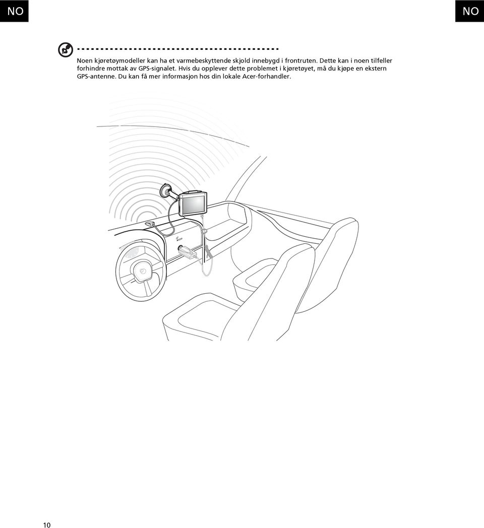 Dette kan i noen tilfeller forhindre mottak av GPS-signalet.