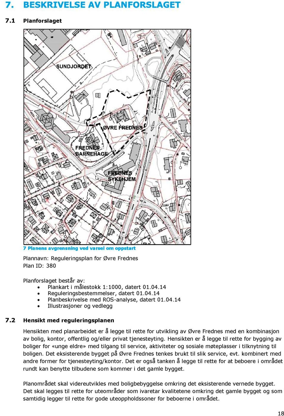 1 4 Reguleringsbestemmelser, datert 01.04.1 4 Planbeskrivelse med ROS- analyse, datert 01. 04.1 4 Illustrasjoner og vedlegg 7.