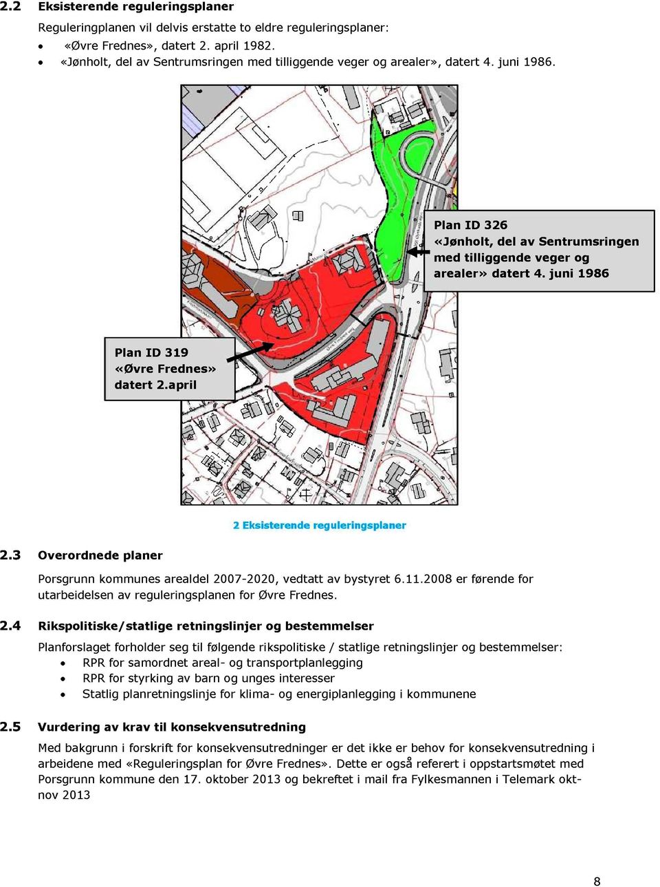 juni 1986 Plan ID 319 «Øvre Frednes» datert 2.april 1982 2 Eksisterende reguleringsplaner 2.3 Overordnede planer Porsgrunn kommunes arealdel 2007-2020, vedtatt av bystyret 6.11.