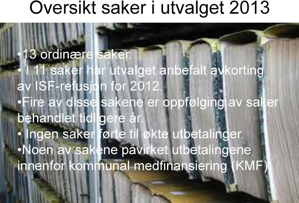 Fire av disse sakene er oppfølging av saker behandlet tidligere år.