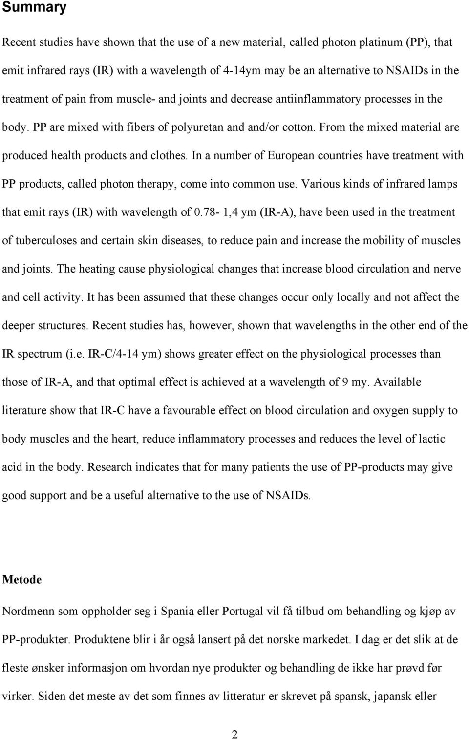 From the mixed material are produced health products and clothes. In a number of European countries have treatment with PP products, called photon therapy, come into common use.