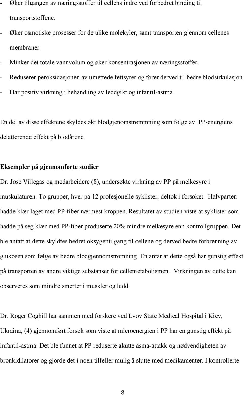 - Har positiv virkning i behandling av leddgikt og infantil-astma. En del av disse effektene skyldes økt blodgjenomstrømmning som følge av PP-energiens delatterende effekt på blodårene.