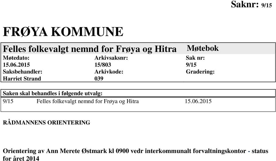 Saken skal behandles i følgende utvalg: 9/15 Felles folkevalgt nemnd for Frøya og Hitra 15.06.