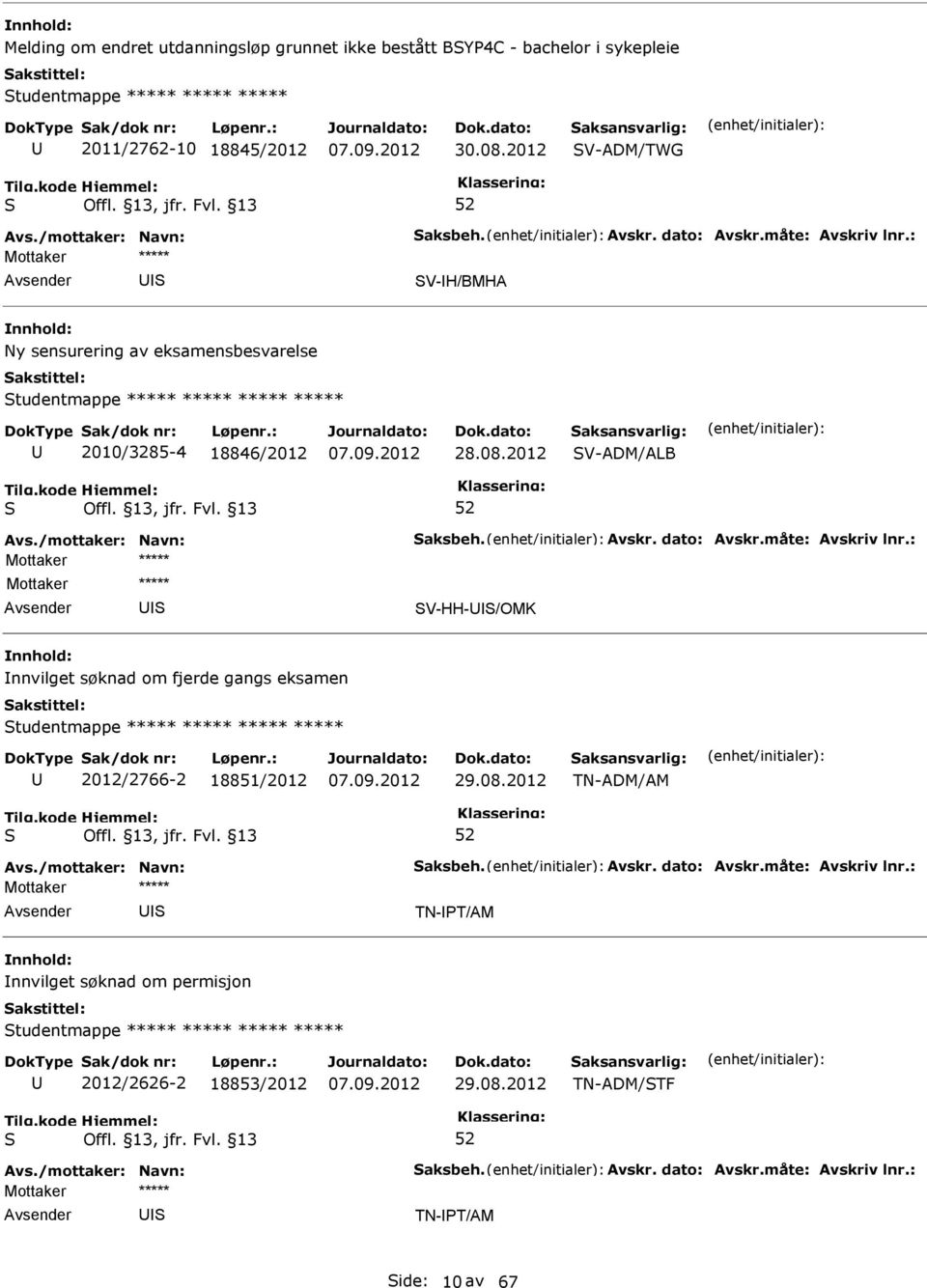 2012 V-ADM/ALB Mottaker ***** V-HH-/OMK nnvilget søknad om fjerde gangs eksamen tudentmappe ***** ***** ***** ***** 2012/2766-2 18851/2012 29.