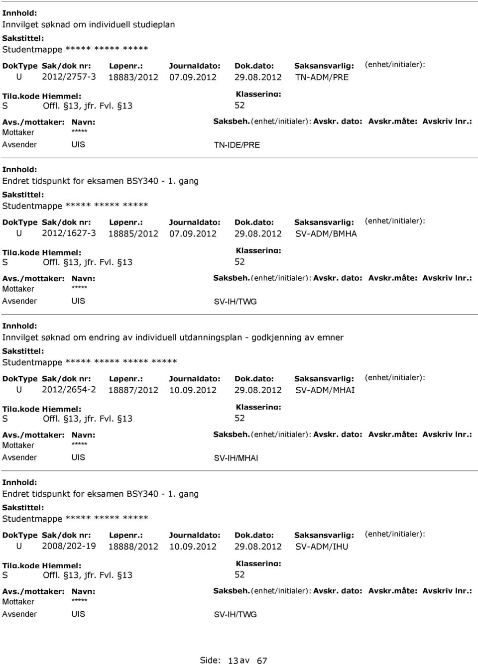 2012 V-ADM/BMHA V-H/TWG nnvilget søknad om endring av individuell utdanningsplan - godkjenning av emner tudentmappe ***** ***** ***** *****